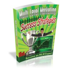 Multi Level Marketing Success Strategies - Become An MLM Expert