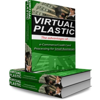 Virtual Plastic: Online Payment Processing Secrets (PLR)