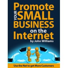 Promote Your Small Business on the Internet - Use The Net To Get More Customers