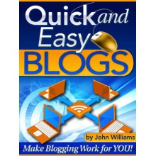 Quick and Easy Blogs - Make Blogging Work For YOU!