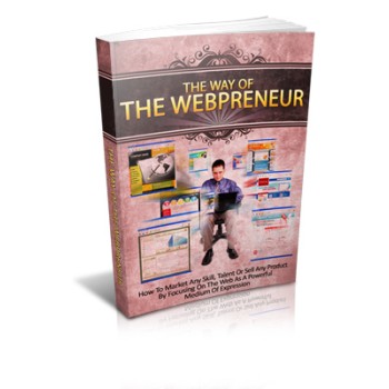The Way Of The Webpreneur: How To Market Any Skill, Talent..