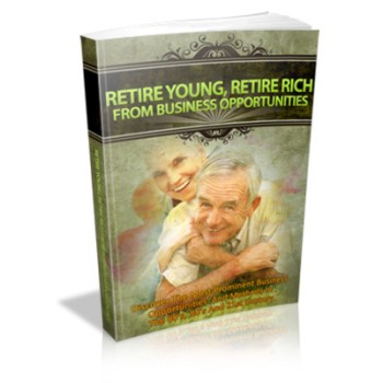Retire Young, Retire Rich From Business Opportunities Retire Young, Retire Rich From Business Opportunities