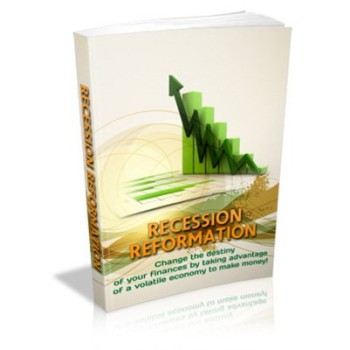 Recession Reformation - Taking Advantage Of A Volatile Economy..