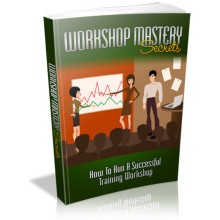 Workshop Mastery Secrets - How To Run A Successful Training Workshop