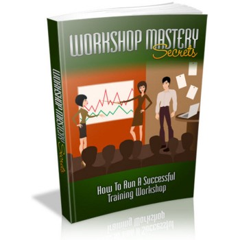 Workshop Mastery Secrets - How To Run A Successful Training Workshop