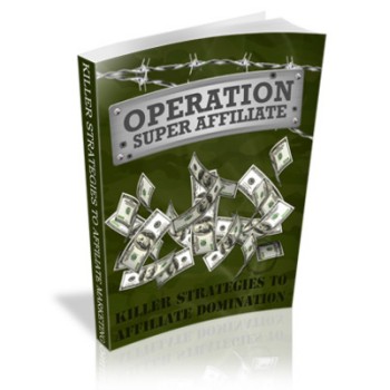 Operation Super Affiliate Killer Strategies To Winning