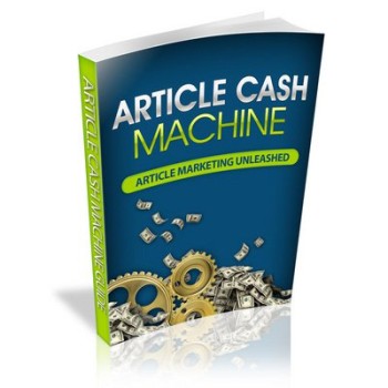 Article Cash Machine: Article Marketing Unleashed